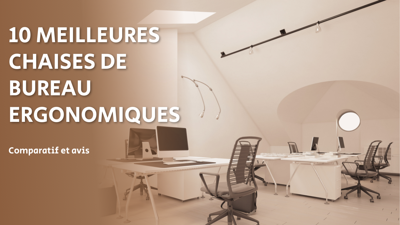 Meilleure chaise de bureau ergonomique : comparatif, avis et guide d'achat